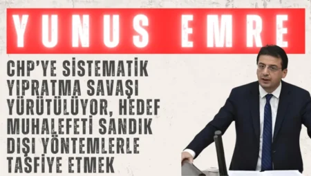 CHP’li Yunus Emre: “CHP’ye sistematik yıpratma savaşı yürütülüyor, hedef muhalefeti sandık dışı yöntemlerle tasfiye etmek”